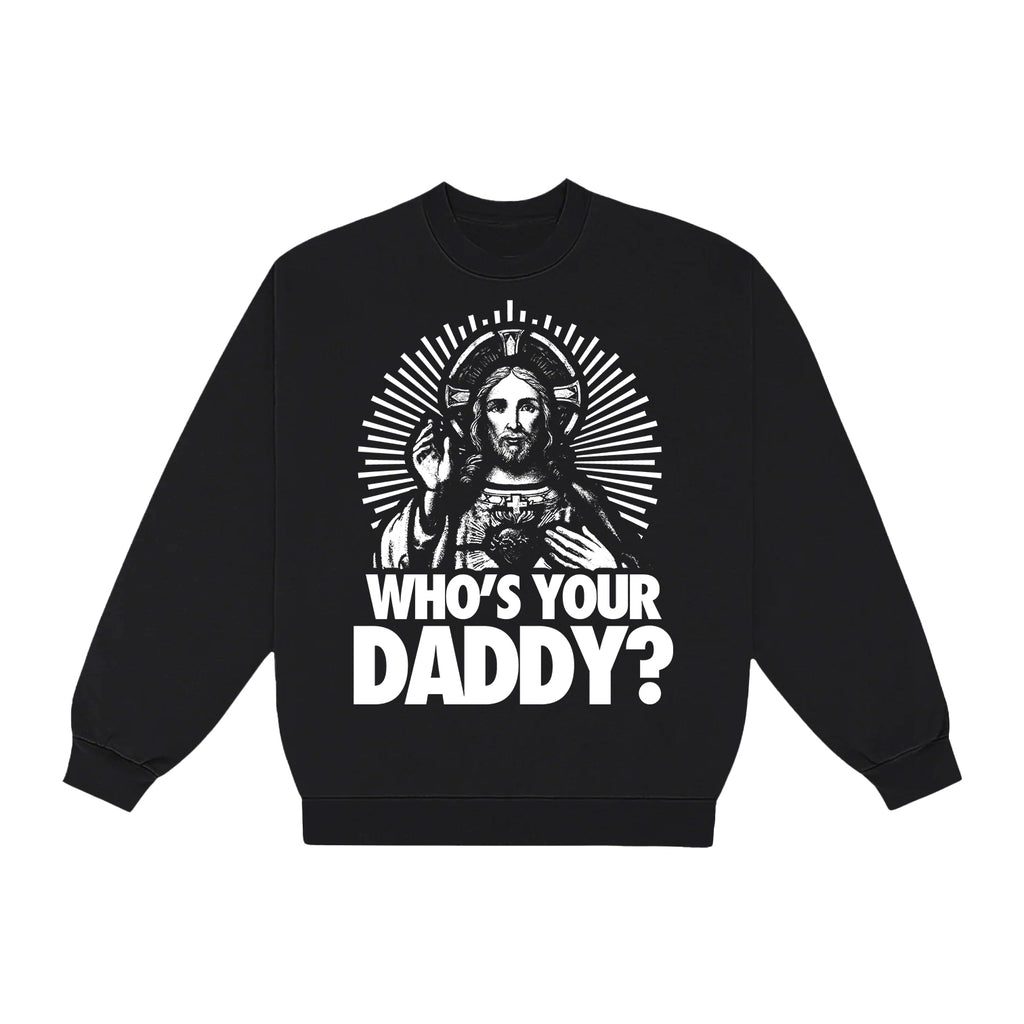 Who S Your Daddy Crew Sweatshirt God Swagg Apparel